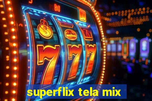 superflix tela mix